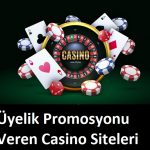 Üyelik Promosyonu Veren Casino Siteleri